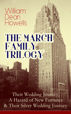 THE MARCH FAMILY TRILOGY: Their Wedding Journey, A Hazard of New Fortunes & Their Silver Wedding Journey (eBook, ePUB) - Howells, William Dean