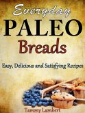 Everyday Paleo Breads: Easy, Delicious and Satisfying Recipes (eBook, ePUB)