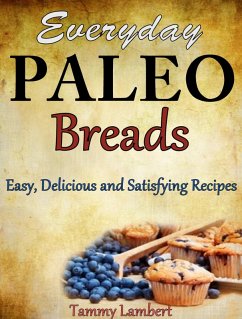 Everyday Paleo Breads: Easy, Delicious and Satisfying Recipes (eBook, ePUB) - Lambert, Tammy