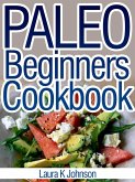 Paleo Beginners Cookbook: Start your Road to Healthier Eating with These Delicious Recipes! (eBook, ePUB)