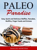 Paleo Paradise:ma Easy, Quick and Delicious Waffles, Pancakes, Muffins, Finger Foods and Entrees (eBook, ePUB)