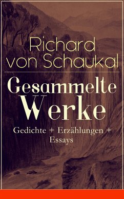 Gesammelte Werke: Gedichte + Erzählungen + Essays (eBook, ePUB) - von Schaukal, Richard