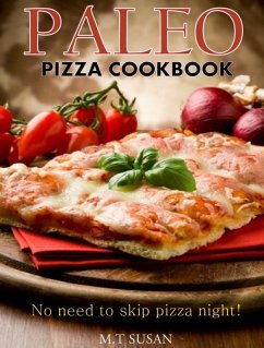 Paleo Pizza Cookbook: No need to skip pizza night! (eBook, ePUB) - Susan, M. T