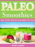 Paleo Smoothies: Out of this World Smoothies for You! (eBook, ePUB)
