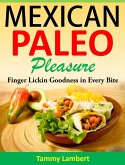 Mexican Paleo Pleasure: Finger Lickin' Goodness in Every Bite (eBook, ePUB)