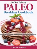 Not Your Ordinary Paleo Breakfast Cookbook: Mouth Watering Pancakes, Waffles, Donut, Breakfast Breads and Vegetable Sausage & Egg Recipes (eBook, ePUB)