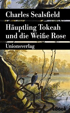 Häuptling Tokeah und die Weiße Rose (eBook, ePUB) - Sealsfield, Charles