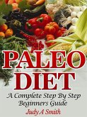 Paleo Diet: A Complete Step-by-Step Beginner's Guide (eBook, ePUB)