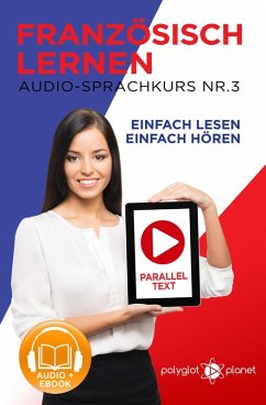 Französisch Lernen - Einfach Lesen   Einfach Hören   Paralleltext Audio-Sprachkurs Nr. 3 (Einfach Französisch Lernen Hören & Lesen, #3) (eBook, ePUB) - Planet, Polyglot