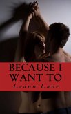 Because I Want To (Bound to Me, #3) (eBook, ePUB) Because I Want To (Bound to Me, #3) (eBook, ePUB)