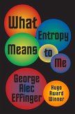 What Entropy Means to Me (eBook, ePUB)
