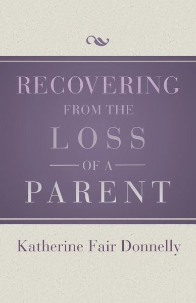 Recovering from the Loss of a Parent (eBook, ePUB) Recovering from the Loss of a Parent (eBook, ePUB)