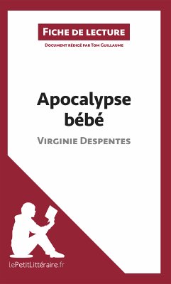 Apocalypse bébé de Virginie Despentes (Fiche de lecture) (eBook, ePUB) - lePetitLitteraire; Guillaume, Tom