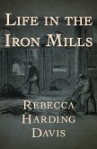 Life in the Iron Mills (eBook, ePUB)