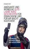 Amüsante und ironische Gute-Laune-Kurzgeschichten für Erwachsene und für Ihr Nachtkästchen! (eBook, ePUB)