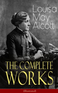 The Complete Works of Louisa May Alcott (Illustrated) (eBook, ePUB) - Alcott, Louisa May