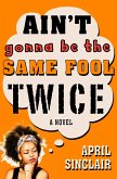 Ain't Gonna Be the Same Fool Twice (eBook, ePUB)