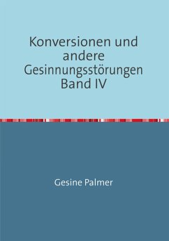 Konversionen und andere Gesinnungsstörungen Band IV (eBook, ePUB) - Palmer, Gesine