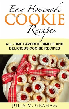 Cover Easy Homemade Cookie Recipes: All-Time Favorite Simple and Delicious Cookie Recipes (eBook, ePUB)