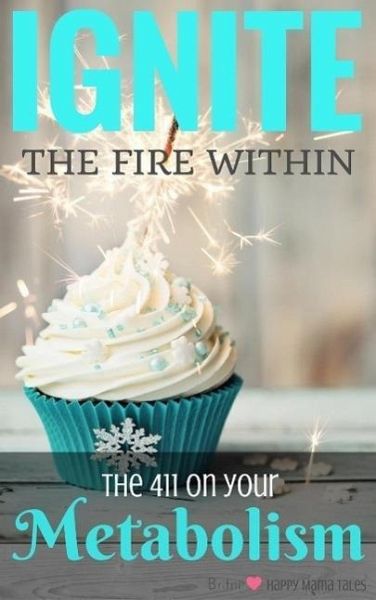 Ignite the Fire Within - Your Metabolism Bible (eBook, ePUB)
