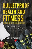 Bulletproof Health and Fitness: Your Secret Key to High Achievement (Six Simple Steps to Success, #3) (eBook, ePUB)