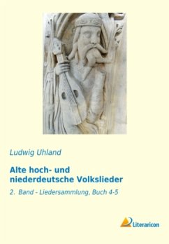 Alte hoch- und niederdeutsche Volkslieder - Uhland, Ludwig