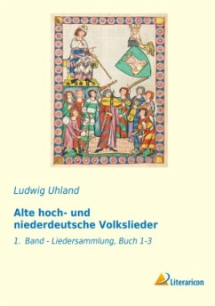 Alte hoch- und niederdeutsche Volkslieder - Uhland, Ludwig