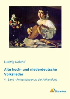 Alte hoch- und niederdeutsche Volkslieder - Uhland, Ludwig