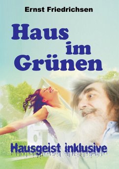 Haus im Grünen - Hausgeist inklusive - Friedrichsen, Ernst