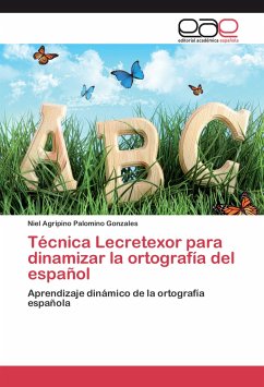 Técnica Lecretexor para dinamizar la ortografía del español - Palomino Gonzales, Niel Agripino