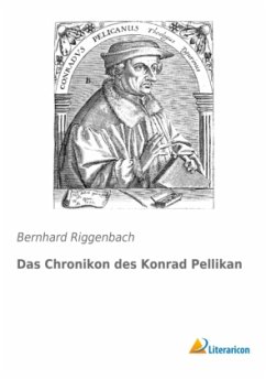 Das Chronikon des Konrad Pellikan - Riggenbach, Bernhard