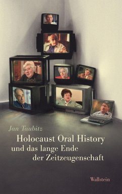 Holocaust Oral History und das lange Ende der Zeitzeugenschaft (eBook, PDF) - Taubitz, Jan