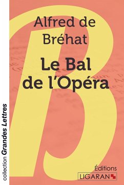 Le Bal de l'Opéra (grands caractères) - Alfred de Bréhat