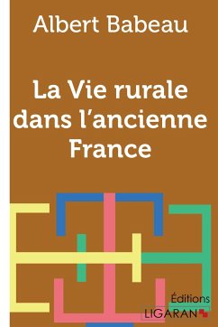 La vie rurale dans l'ancienne France - Babeau, Albert