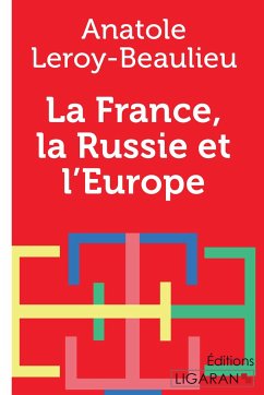 La France, la Russie et l'Europe - Leroy-Beaulieu, Anatole