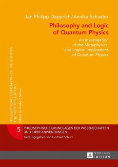 Philosophy and Logic of Quantum Physics - Dapprich, Jan Philipp; Schuster, Annika