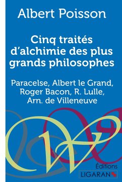 Cinq traités d'alchimie des plus grands philosophes - Poisson, Albert