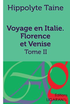 Voyage en Italie. Florence et Venise - Taine, Hippolyte