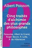 Cinq traités d'alchimie des plus grands philosophes (grands caractères)