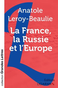 La France, la Russie et l'Europe (grands caractères) - Leroy-Beaulieu, Anatole