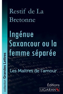 Ingénue Saxancour ou la femme séparée (grands caractères) - Restif De La Bretonne