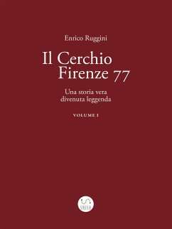 Il Cerchio Firenze 77, Una storia vera divenuta leggenda Vol 1 (eBook, ePUB) - Ruggini, Enrico