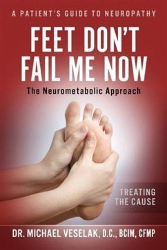 Feet Don't Fail Me Now (eBook, ePUB) - Dr. Michael Veselak, D. C. , BCIM, CFMP