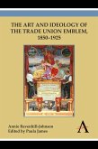 The Art and Ideology of the Trade Union Emblem, 1850-1925 (eBook, PDF)