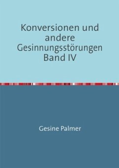 Konversionen und andere Gesinnungsstörungen Band IV - Palmer, Gesine