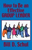 How to Be an Effective Group Leader (eBook, ePUB)