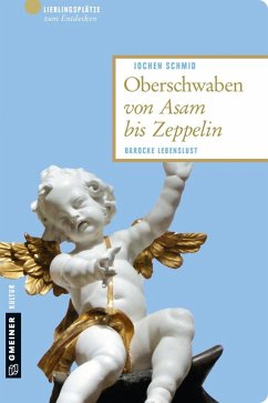 Oberschwaben von Asam bis Zeppelin (eBook, ePUB) - Schmid, Jochen