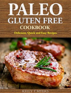 Paleo Gluten Free Cookbook: Delicious, Quick and Easy Recipes (eBook, ePUB) - Myers, Kelly T