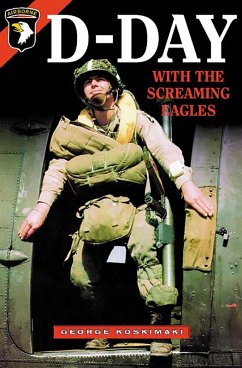 D-Day with the Screaming Eagles (eBook, ePUB) - Koskimaki, George D-Day with the Screaming Eagles (eBook, ePUB) - Koskimaki, George