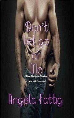 Cover Don't Let Go Of Me: Casey & Sammie (The Broken Series, #2) (eBook, ePUB)